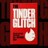 The Tinder Glitch:  Step-by-Step Guide to Generate 30+ Matches Daily